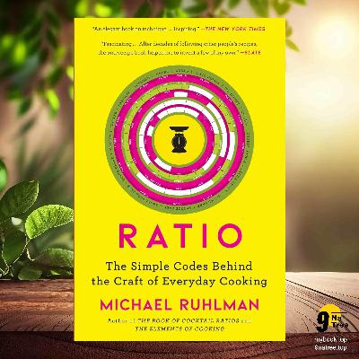 [Review] Ratio: The Simple Codes Behind the Craft of Everyday Cooking  (Michael Ruhlman) Summarized