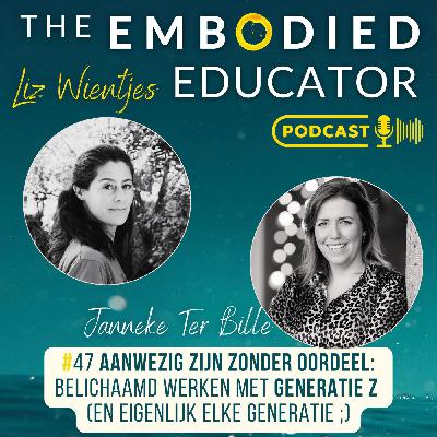 #47 AANWEZIG ZIJN ZONDER OORDEEL: Belichaamd werken met generatie Z & Janneke Ter Bille