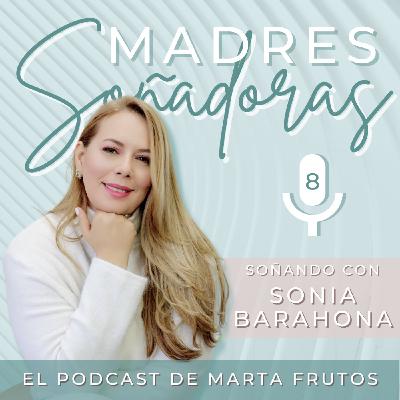 8. Soñando con Sonia Barahona | Sanar la herida materna