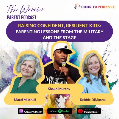 Raising Confident, Resilient Kids: Parenting Lessons from the Military and the Stage with Shaun Murphy