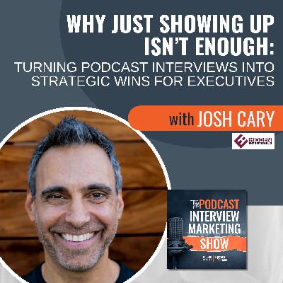 Why Just Showing Up Isn't Enough with Josh Cary