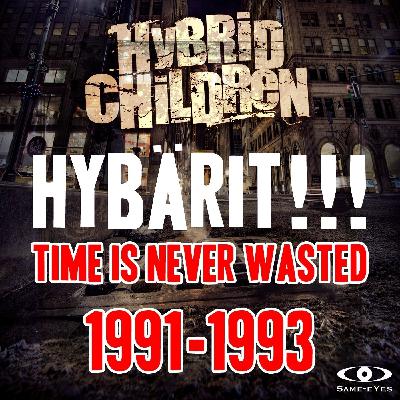 HYBÄRIT!!! 1991-1993 - Time Is Never Wasted 1/7 HYBÄRIT!!! 1991-1993 - Time Is Never Wasted 1/7
