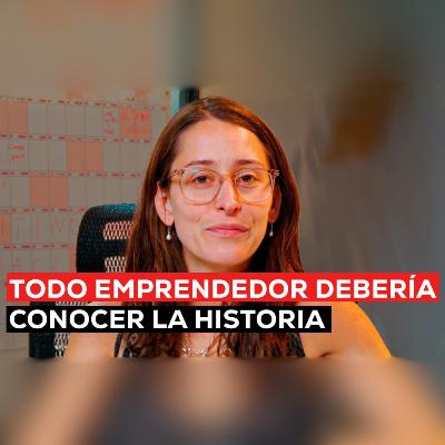 Por Qué Todo Emprendedor Debería Saber de Historia - Dominga Lihn de Somos la Historia - E70 Por Qué Todo Emprendedor Debería Saber de Historia - Dominga Lihn de Somos la Historia - E70