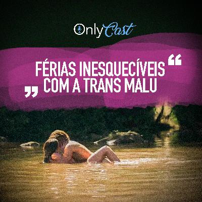 #8 Férias inesquecível com a Trans Malu | OnlyCast - Contos Eróticos