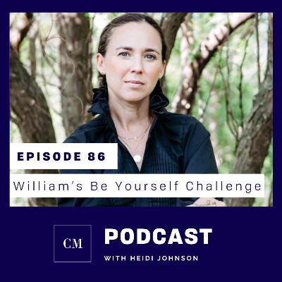 Episode 86: William’s Be Yourself Challenge Episode 86: William’s Be Yourself Challenge