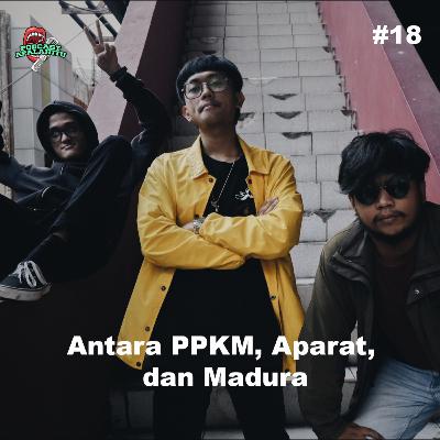#18 Antara PPKM, Aparat, dan Madura #18 Antara PPKM, Aparat, dan Madura