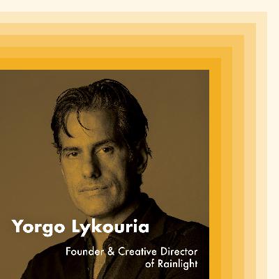 E15: Yorgo Lykouria, Founder and Creative Director of Rainlight E15: Yorgo Lykouria, Founder and Creative Director of Rainlight