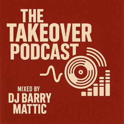 DJ BARRY MATTIC - TAKEOVER PODCAST EP. 12