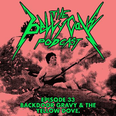 Episode 33 backdoor gravy & the yellow dove. Episode 33 backdoor gravy & the yellow dove.