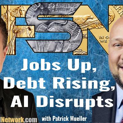 Jobs Up, Debt Rising, AI Disrupts - Patrick Mueller #6334