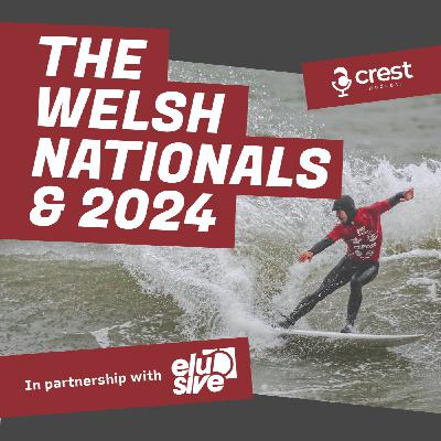 Crest Podcast Ep60 - 2024 Welsh Nationals & Josie Hawke interview, Summer or Winter?, Keeping Surf Diaries and more ft guests Logan Nicol & Sindia Sosdian