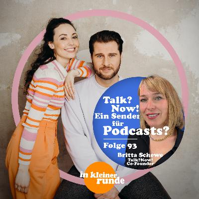 #93, Talk?Now! Ein Fernsehsender für Podcasts? Mit: Britta Schewe