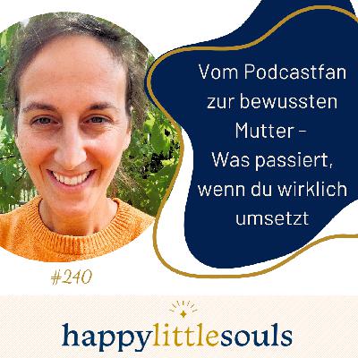 240 - Vom Podcastfan zur bewussten Mutter - Was passiert, wenn du wirklich umsetzt - Michaela Joost 240 - Vom Podcastfan zur bewussten Mutter - Was passiert, wenn du wirklich umsetzt - Michaela Joost