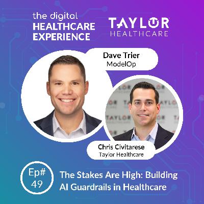 The Stakes Are High: Building AI Guardrails in Healthcare | With Dave Trier, CEO at ModelOp