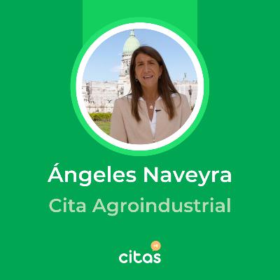 #721 Cita Agroindustrial - Ángeles Naveyra: La relación entre la política y el agro tiene todo por desarrollarse en Argentina