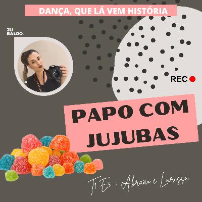 PAPO COM JUJUBAS - T1E5 (Abraão e Larissa)