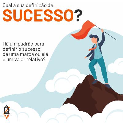 Ep. 6 - O que é sucesso para você?