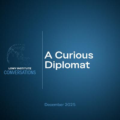 Conversations: A Curious Diplomat Conversations: A Curious Diplomat