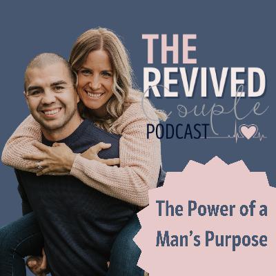 The Power of a Man's Purpose — With Michael & Laura LaRocque The Power of a Man's Purpose — With Michael & Laura LaRocque