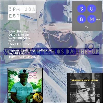 WhoisBriantech OS Da line - Up w-Guest Interview Steve Oh Traxxx Dj-Producer-Remixer WhoisBriantech OS Da line - Up w-Guest Interview Steve Oh Traxxx Dj-Producer-Remixer