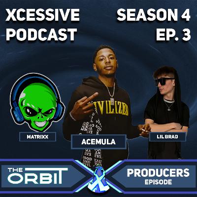 Matrixx, Lil Brad, & AceMula - The Orbit Producers Episode -XCESSIVE Podcast S. 4 EP. 3 Matrixx, Lil Brad, & AceMula - The Orbit Producers Episode -XCESSIVE Podcast S. 4 EP. 3