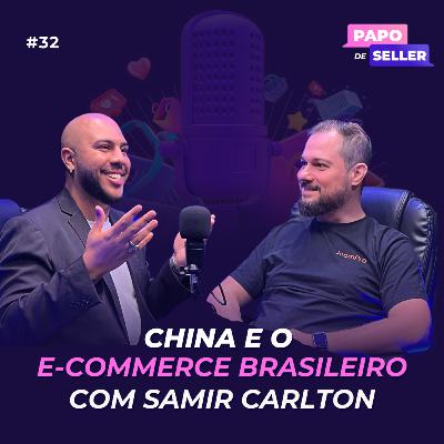 China e o e-commerce brasileiro com Samir Carlton