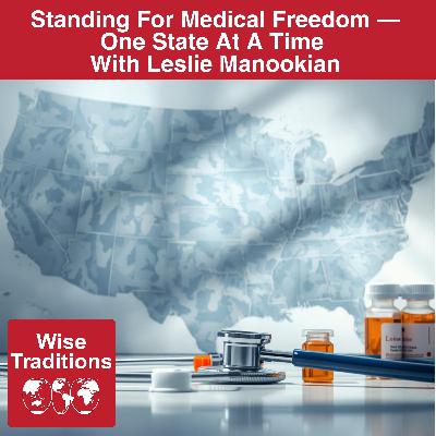 574: Standing For Medical Freedom — One State At A Time With Leslie Manookian