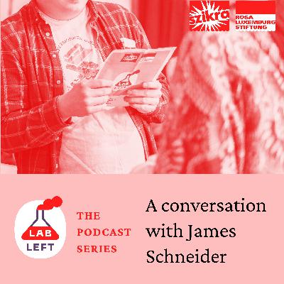 Lab-Left: The Podcast Series – A conversation with James Schneider Lab-Left: The Podcast Series – A conversation with James Schneider