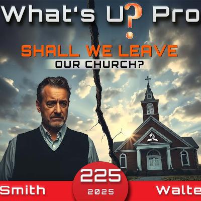 225 WUP | Shall We Leave The Church - Walter Veith & Martin Smith