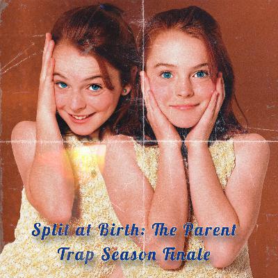 Split at Birth: The Parent Trap (Season Finale!)