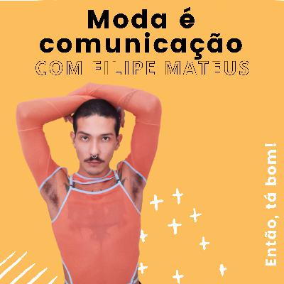 #16 - Moda como expressão pessoal com Filipe Mateus - Então, tá bom!