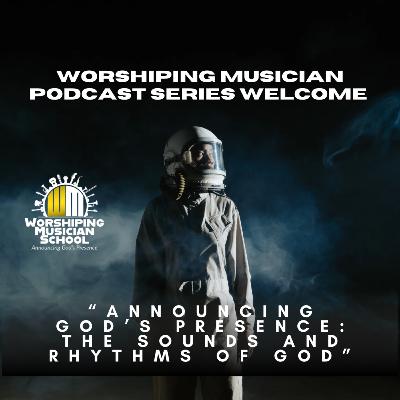 Announcing God’s Presence: The Sounds and Rhythms of God | E183