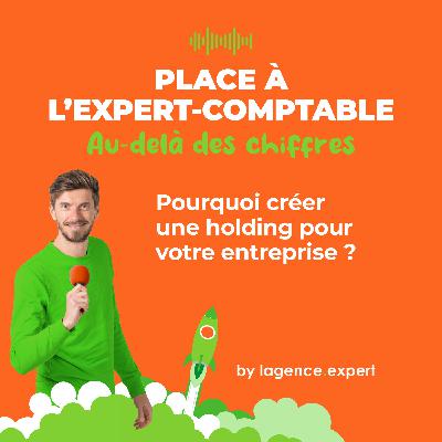 Pourquoi créer une holding pour votre entreprise ?