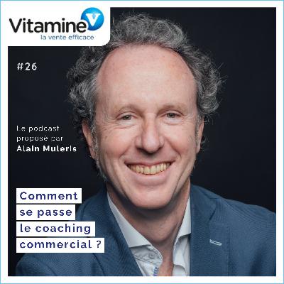 Comment se passe le coaching commercial ? #26 avec Alain Muleris