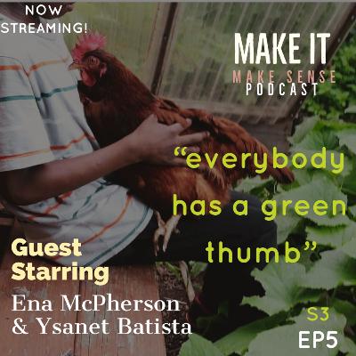 s3 ep5: everybody has a green thumb w/ ena mcPherson and ysanet batista s3 ep5: everybody has a green thumb w/ ena mcPherson and ysanet batista