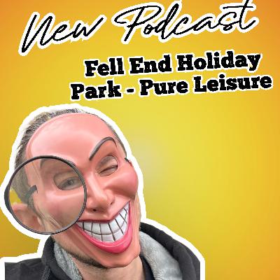 Holiday Parks Uncovered - Episode 009 - Fell End Holiday Park - Pure Leisure