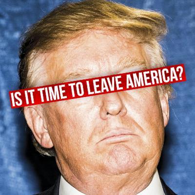 Is It Time To Leave America?