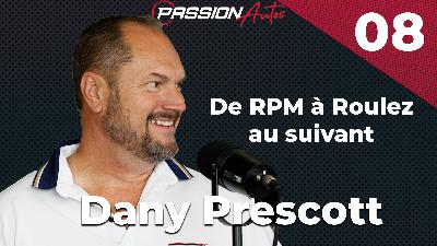 Dany Prescott - Passion Autos Podcast #08