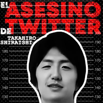 SerialMente: Takahiro Shiraishi | El asesino de Twitter