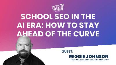 School SEO in the AI Era: How to Stay Ahead of the Curve | Reggie Johnson