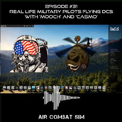 Air Combat Sim Podcast - Episode #31: Real Life Military Aviators Flying DCS with 'Mooch' and 'Casmo'