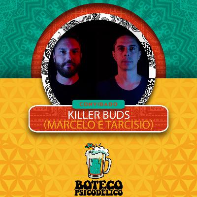 EP043 - Killer Buds no Boteco Psicodélico