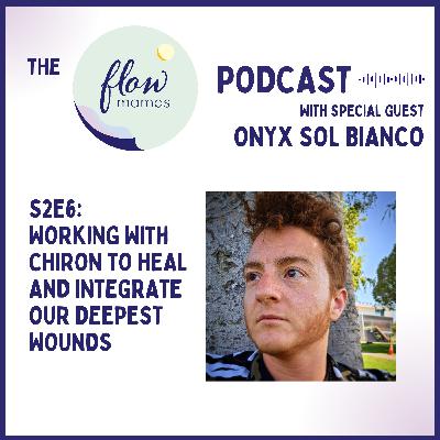 S2E6: Working with Chiron to Heal and Integrate our Deepest Wounds with Special Guest Onyx Sol Bianco S2E6: Working with Chiron to Heal and Integrate our Deepest Wounds with Special Guest Onyx Sol Bianco