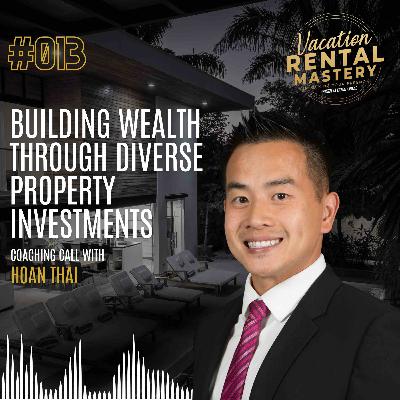 Building Wealth Through Diverse Property Investments with Hoan Thai | Vacation Rental Mastery podcast Ep.13 Building Wealth Through Diverse Property Investments with Hoan Thai | Vacation Rental Mastery podcast Ep.13