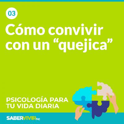 Episodio 3. Cómo convivir con un "quejica"