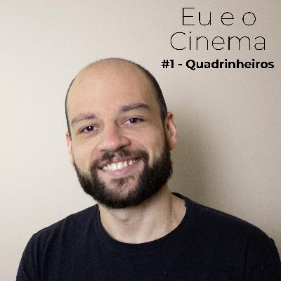 #1 - Eu e o Cinema - Quadrinheiros