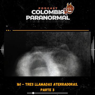 161 - Tres llamadas aterradoras. Parte 3