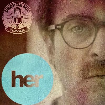 EPISODE 375: LOVE BETWEEN THE ONES AND ZEROS (HER 2013 Film Review)