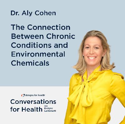 The Connection Between Chronic Conditions and Environmental Chemicals with Dr. Aly Cohen
