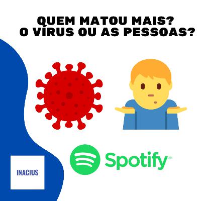 QUEM MATOU MAIS? O VÍRUS OU AS PESSOAS?